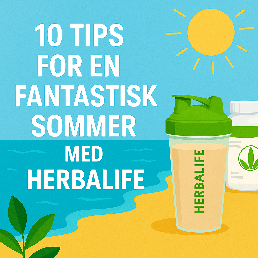 10 Tips for en Fantastisk Sommer med Herbalife – Din guide til en sunn og energisk sommer